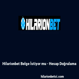 Hilarionbet Belge İstiyor mu - Hesap Doğrulama